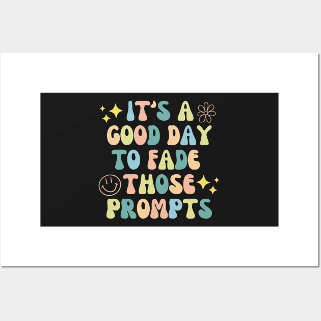 It's a Good Day to Fade Those Prompts,  Applied Behavior Analysis, behavior therapist Wall Art by yass-art